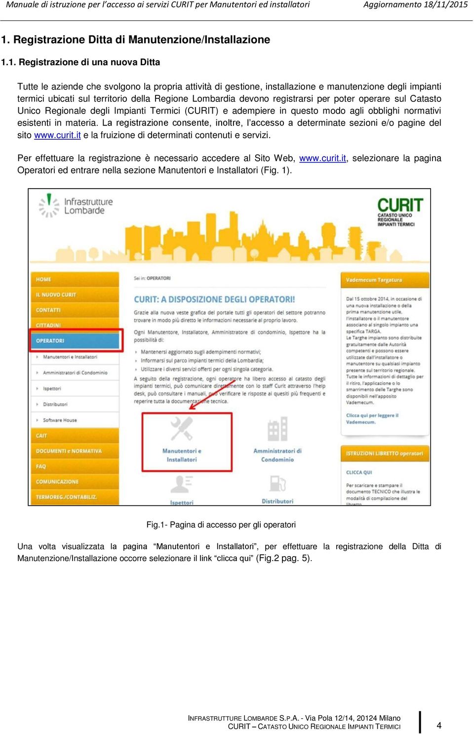 normativi esistenti in materia. La registrazione consente, inoltre, l accesso a determinate sezioni e/o pagine del sito www.curit.it e la fruizione di determinati contenuti e servizi.