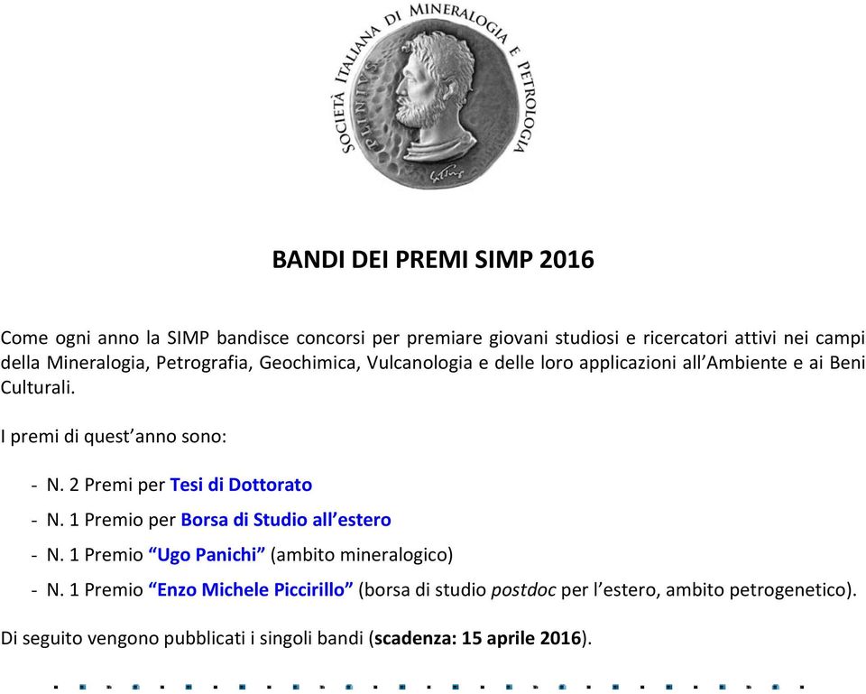 2 Premi per Tesi di Dottorato - N. 1 Premio per Borsa di Studio all estero - N. 1 Premio Ugo Panichi (ambito mineralogico) - N.