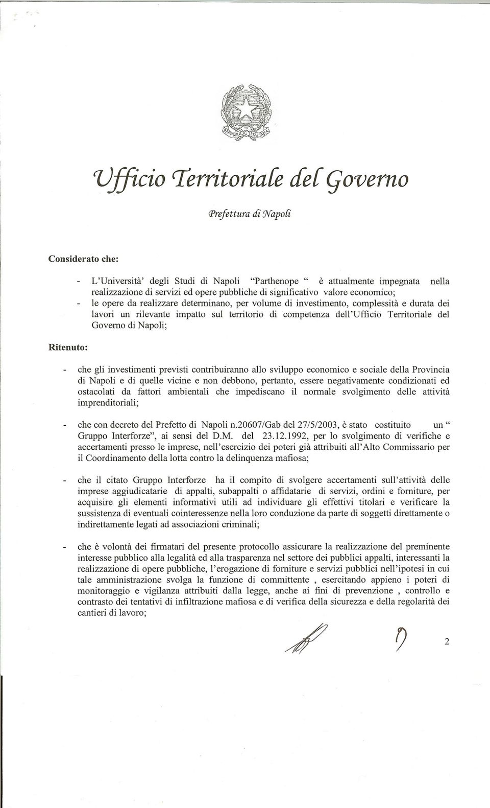 Territoriale del Governo di Napoli; Ritenuto: che gli investimenti previsti contribuiranno allo sviluppo economico e sociale della Provincia di Napoli e di quelle vicine e non debbono, pertanto,