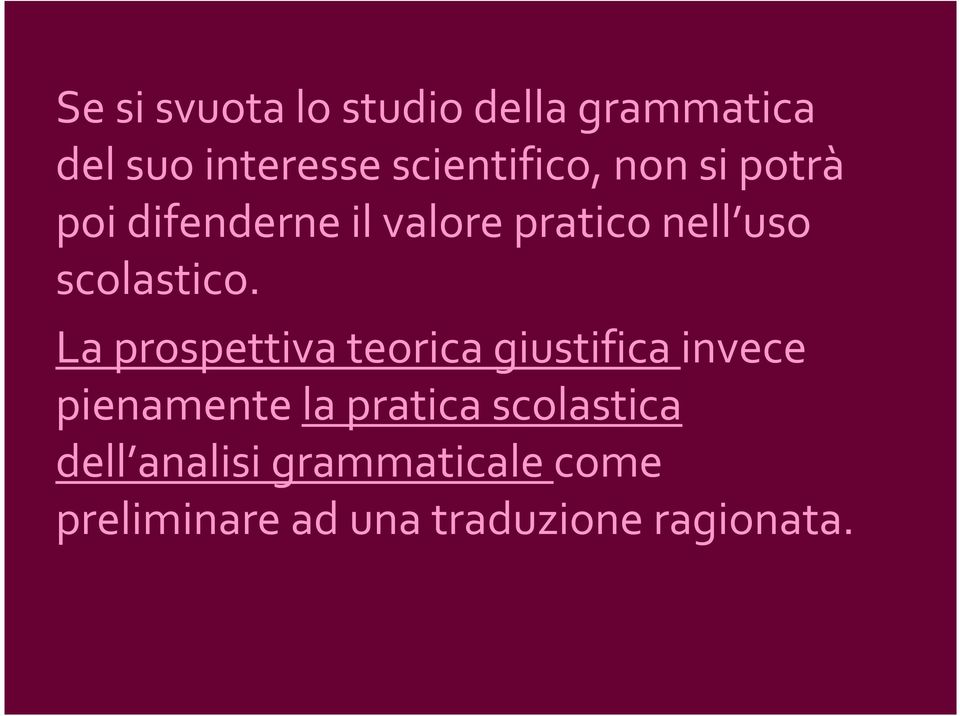 La prospettiva teorica giustifica invece pienamente la pratica