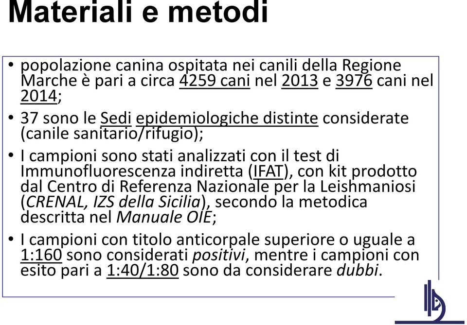 con kit prodotto dal Centro di Referenza Nazionale per la Leishmaniosi (CRENAL, IZS della Sicilia), secondo la metodica descritta nel Manuale OIE; I