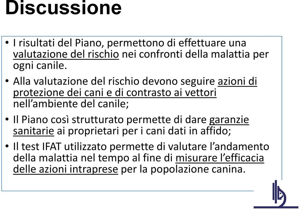 Alla valutazione del rischio devono seguire azioni di protezione dei cani e di contrasto ai vettori nell ambiente del canile; Il