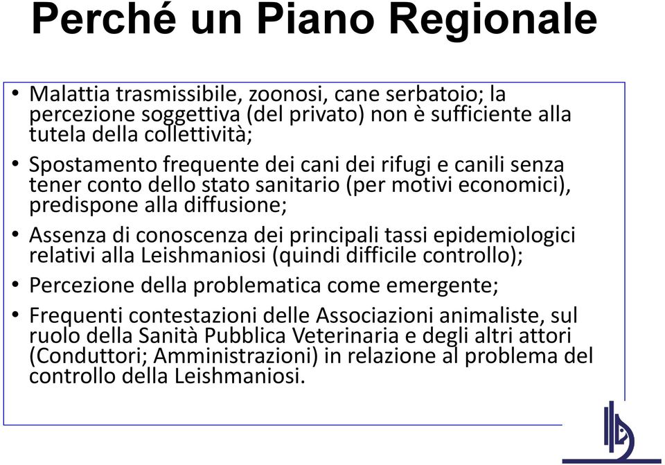 principali tassi epidemiologici relativi alla Leishmaniosi (quindi difficile controllo); Percezione della problematica come emergente; Frequenti contestazioni delle