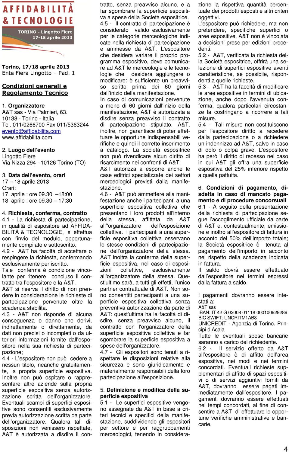 Data dell evento, orari 17 18 aprile 2013 Orari: 17 aprile : ore 09.30 18:00 18 aprile : ore 09.30 17:30 4. Richiesta, conferma, contratto 4.