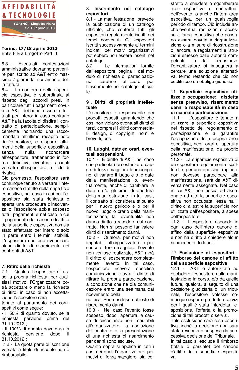 raccomandata all ultimo recapito noto dell espositore, e disporre altrimenti della superficie espositiva, senza nulla riconoscere all espositore, trattenendo in forma definitiva eventuali acconti