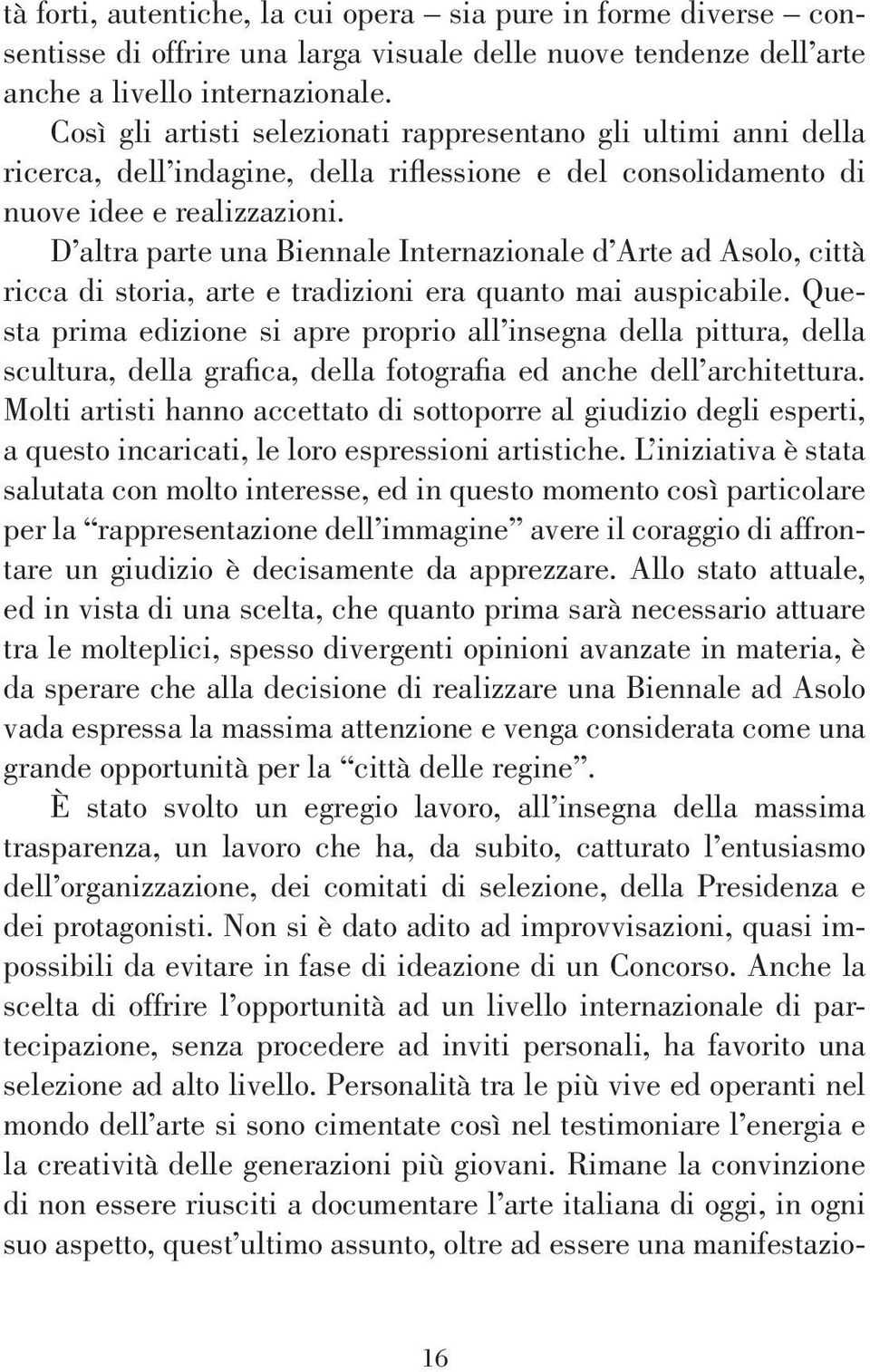 D altra parte una Biennale Internazionale d Arte ad Asolo, città ricca di storia, arte e tradizioni era quanto mai auspicabile.