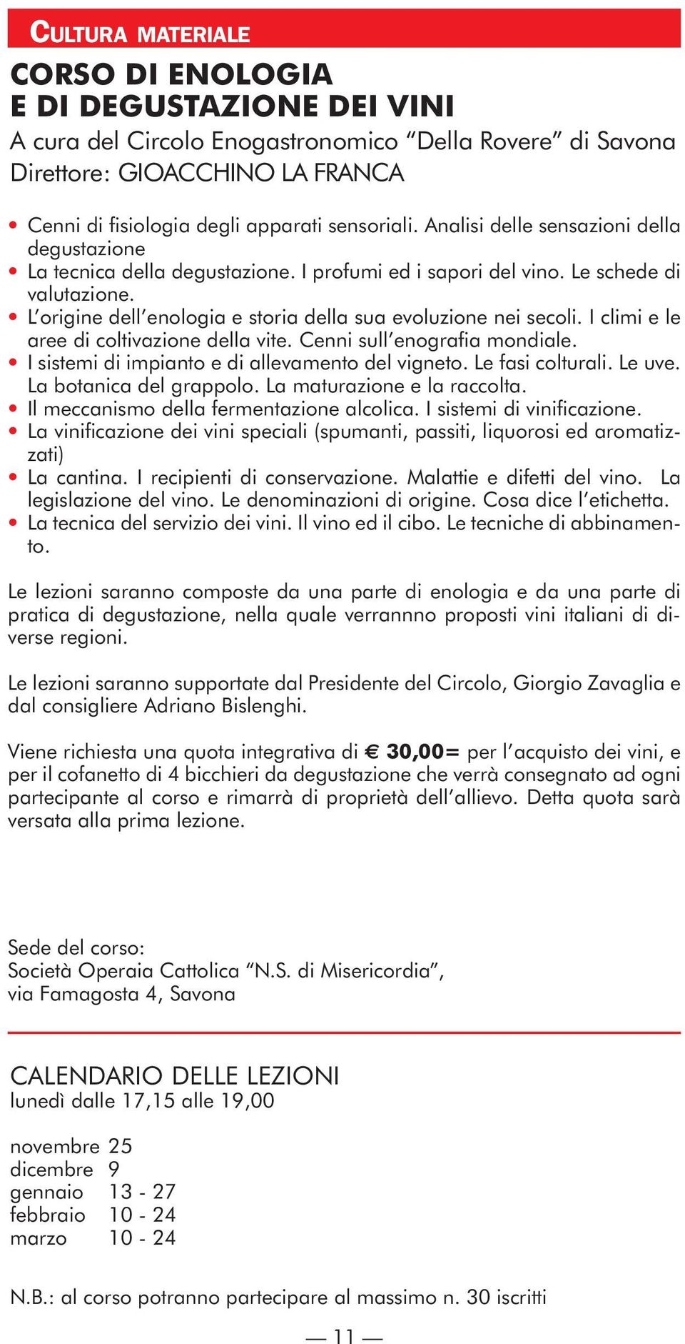 I climi e le aree di coltivazione della vite. Cenni sull enografia mondiale. I sistemi di impianto e di allevamento del vigneto. Le fasi colturali. Le uve. La botanica del grappolo.