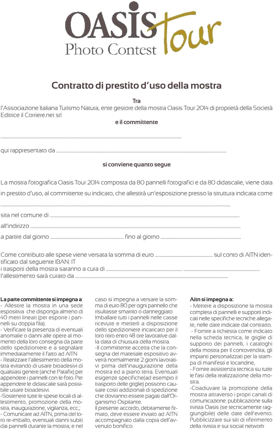 .. si conviene quanto segue La mostra fotografica Oasis Tour 2014 composta da 80 pannelli fotografici e da 80 didascalie, viene data in prestito d uso, al committente su indicato, che allestirà un