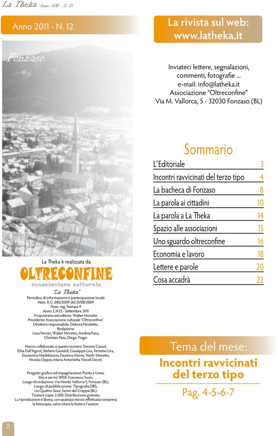 Stampa 9 Anno 3, N.12 - Settembre 2011 Proprietario ed editore: Walter Moretto Presidente Associazione culturale Oltreconfine. Direttore responsabile: Debora Nicoletto.