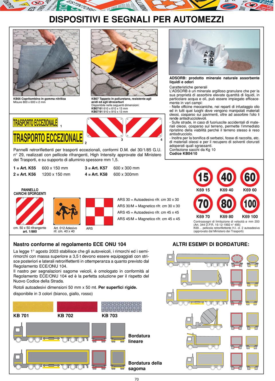 n 29, realizzati con pellicole rifrangenti, High Intensity approvate dal Ministero dei Trasporti, e su supporto di alluminio spessore mm 1,5. 1 = Art. K55 600 x 150 mm 3 = Art.