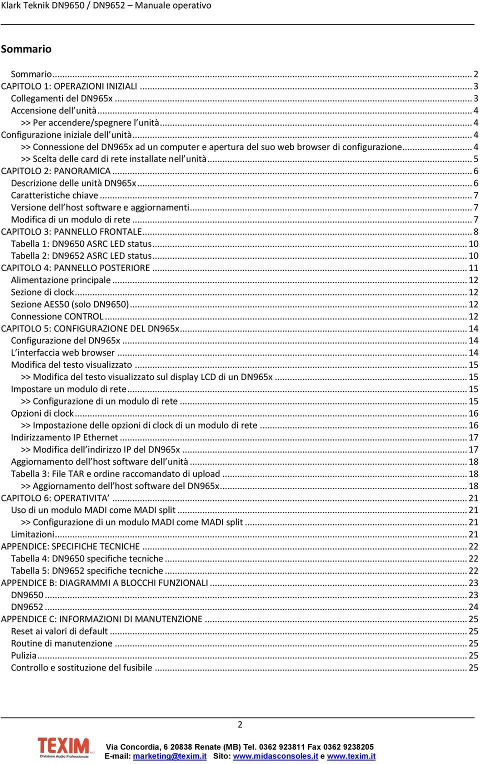 .. 6 Descrizione delle unità DN965x... 6 Caratteristiche chiave... 7 Versione dell host software e aggiornamenti... 7 Modifica di un modulo di rete... 7 CAPITOLO 3: PANNELLO FRONTALE.