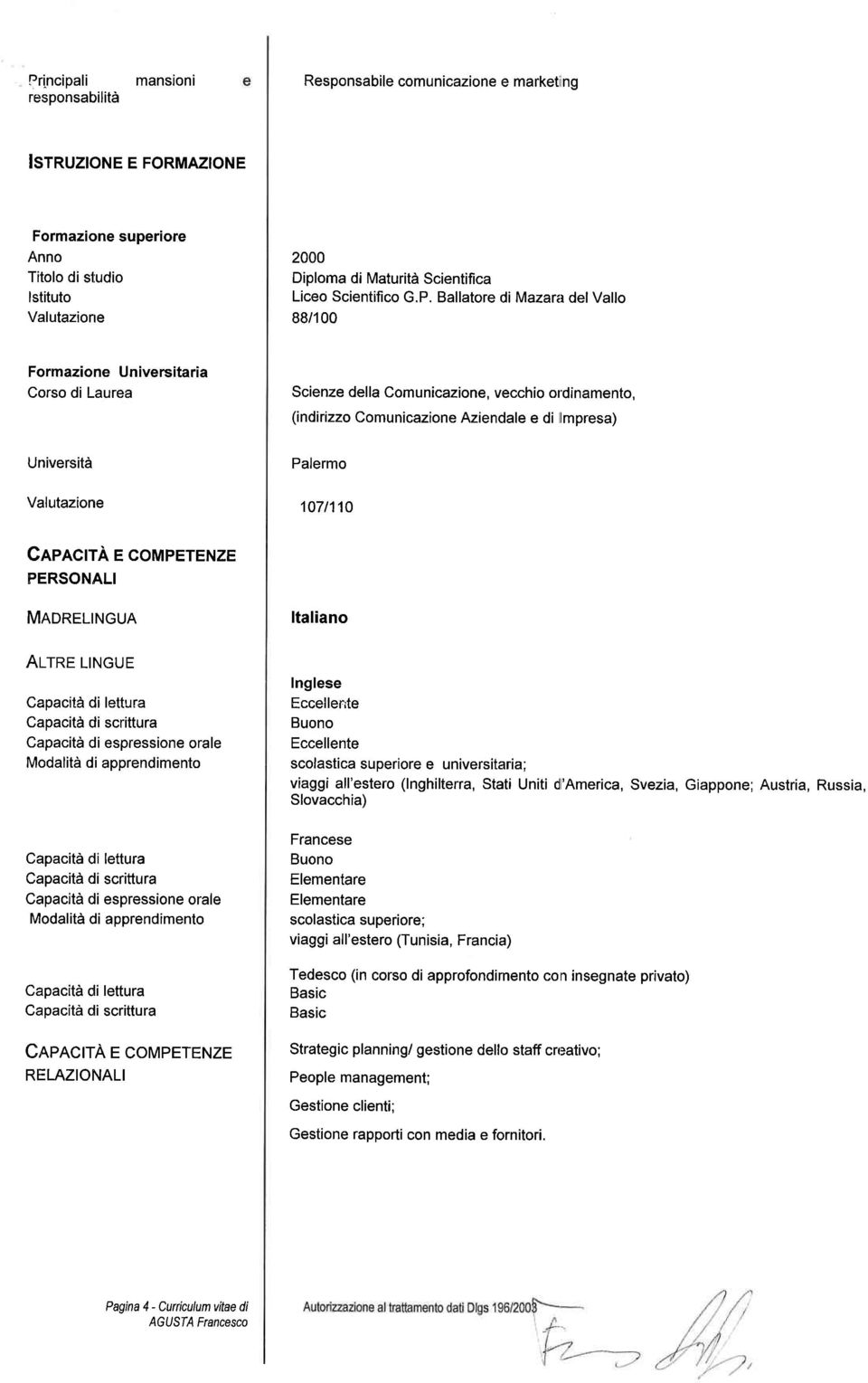 Ballatore di Mazara del Vallo 88/1 00 Formazione Universitaria Corso di Laurea Scienze della Comunicazione, vecchio ordinamento, (indirizzo Comunicazione Aziendale e di lmpresa) Università Palermo