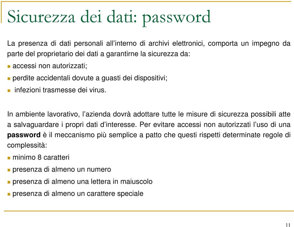 In ambiente lavorativo, l azienda dovrà adottare tutte le misure di sicurezza possibili atte a salvaguardare i propri dati d interesse.