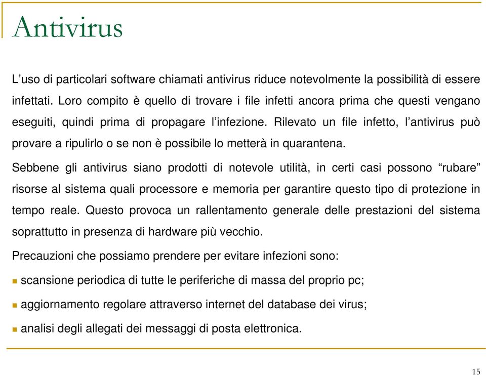 Rilevato un file infetto, l antivirus può provare a ripulirlo o se non è possibile lo metterà in quarantena.