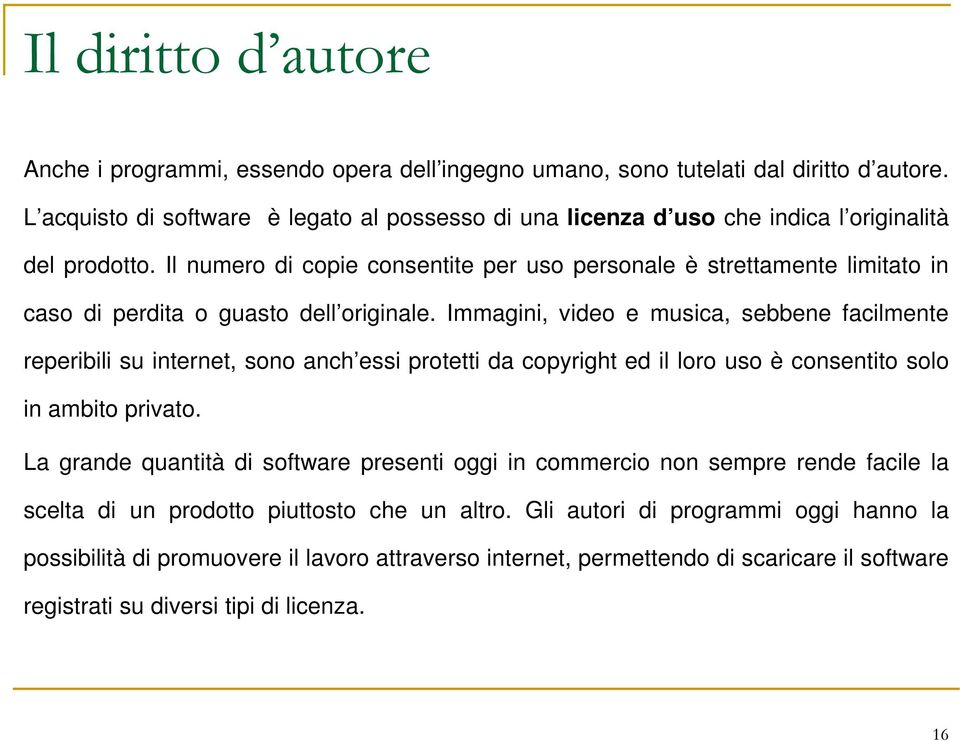 Il numero di copie consentite per uso personale è strettamente limitato in caso di perdita o guasto dell originale.