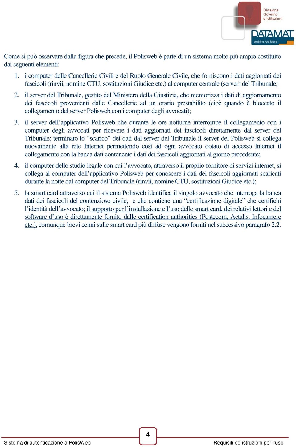 ) al computer centrale (server) del Tribunale; 2.