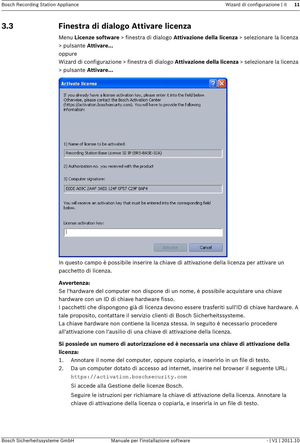 .. oppure Wizard di configurazione > finestra di dialogo Attivazione della licenza > selezionare la licenza > pulsante Attivare.