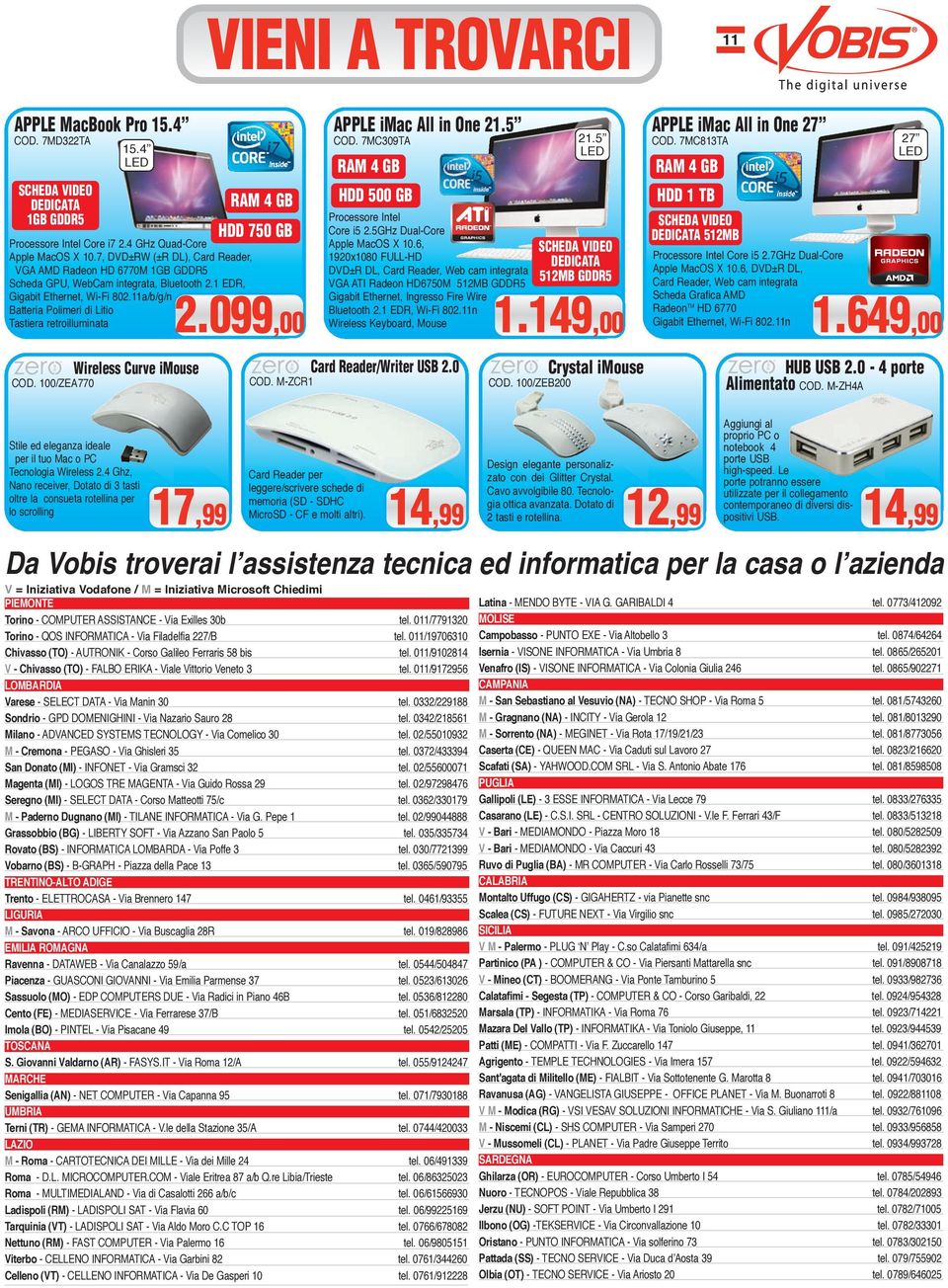 11a/b/g/n Batteria Polimeri di Litio Tastiera retroilluminata Wireless Curve imouse CoD. 100/ZEA770 HDD 750 GB 2.099,00 APPLE imac All in One 21.5 CoD. 7MC309TA Processore Intel Core i5 2.