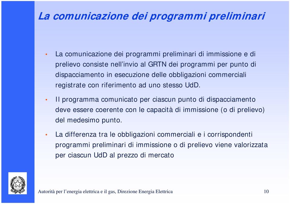 Il programma comunicato per ciascun punto di dispacciamento deve essere coerente con le capacità di immissione (o di prelievo) del medesimo punto.