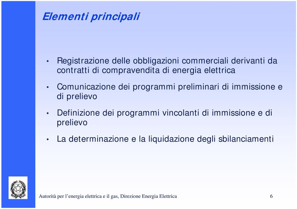 prelievo Definizione dei programmi vincolanti di immissione e di prelievo La determinazione e la