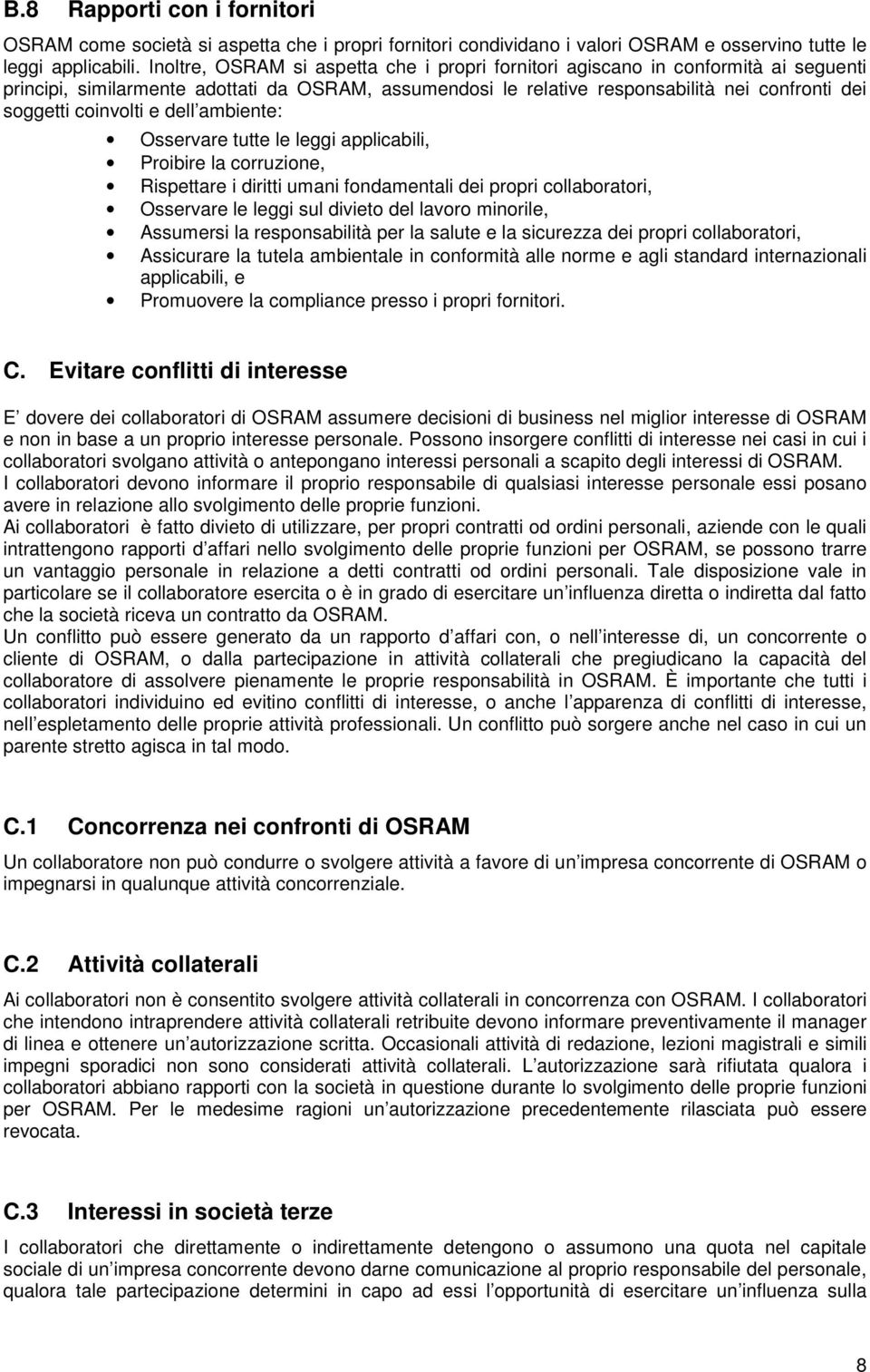 coinvolti e dell ambiente: Osservare tutte le leggi applicabili, Proibire la corruzione, Rispettare i diritti umani fondamentali dei propri collaboratori, Osservare le leggi sul divieto del lavoro