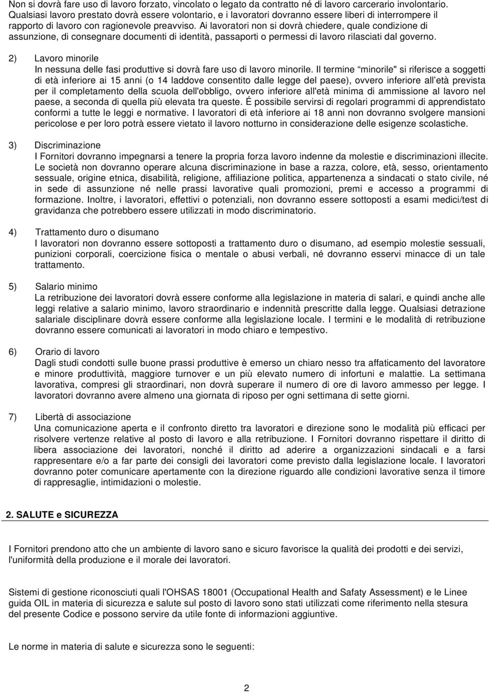 Ai lavoratori non si dovrà chiedere, quale condizione di assunzione, di consegnare documenti di identità, passaporti o permessi di lavoro rilasciati dal governo.