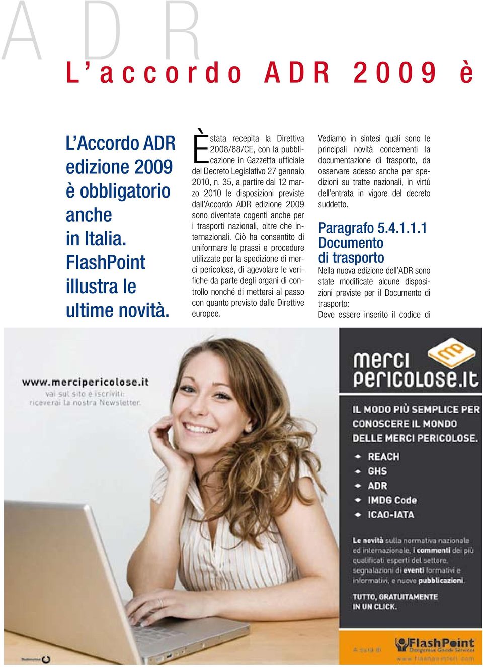 35, a partire dal 12 marzo 2010 le disposizioni previste dall Accordo ADR edizione 2009 sono diventate cogenti anche per i trasporti nazionali, oltre che internazionali.