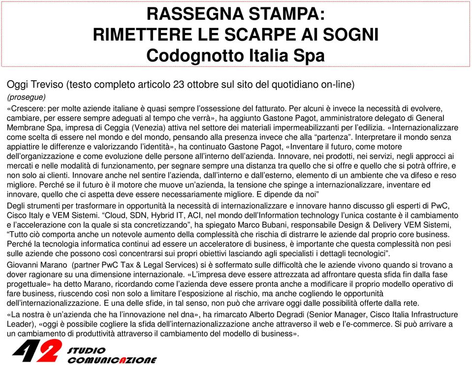 (Venezia) attiva nel settore dei materiali impermeabilizzanti per l edilizia. «Internazionalizzare come scelta di essere nel mondo e del mondo, pensando alla presenza invece che alla partenza.