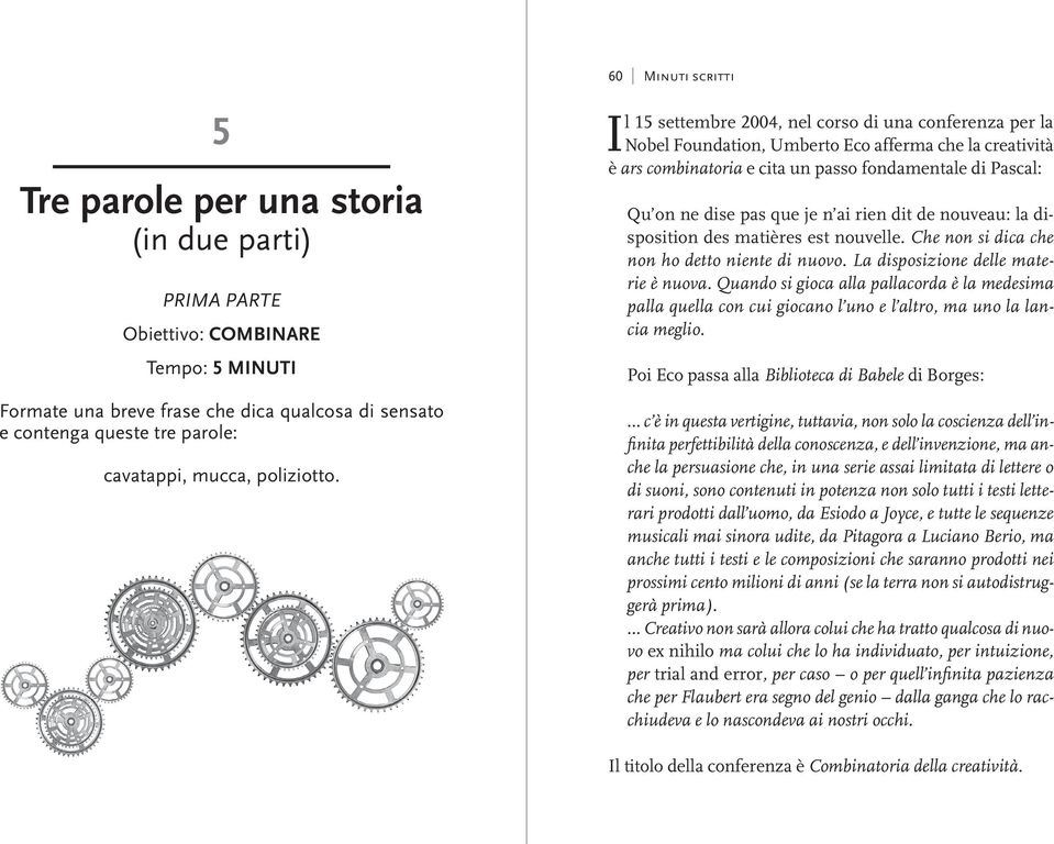 60 Minuti scritti Il 15 settembre 2004, nel corso di una conferenza per la Nobel Foundation, Umberto Eco afferma che la creatività è ars combinatoria e cita un passo fondamentale di Pascal: Qu on ne