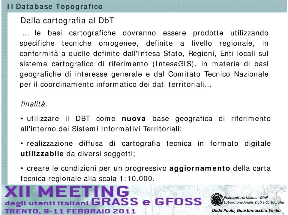 Nazionale per il coordinamento informatico dei dati territoriali finalità: utilizzare il DBT come nuova base geografica di riferimento all'interno dei Sistemi Informativi Territoriali;