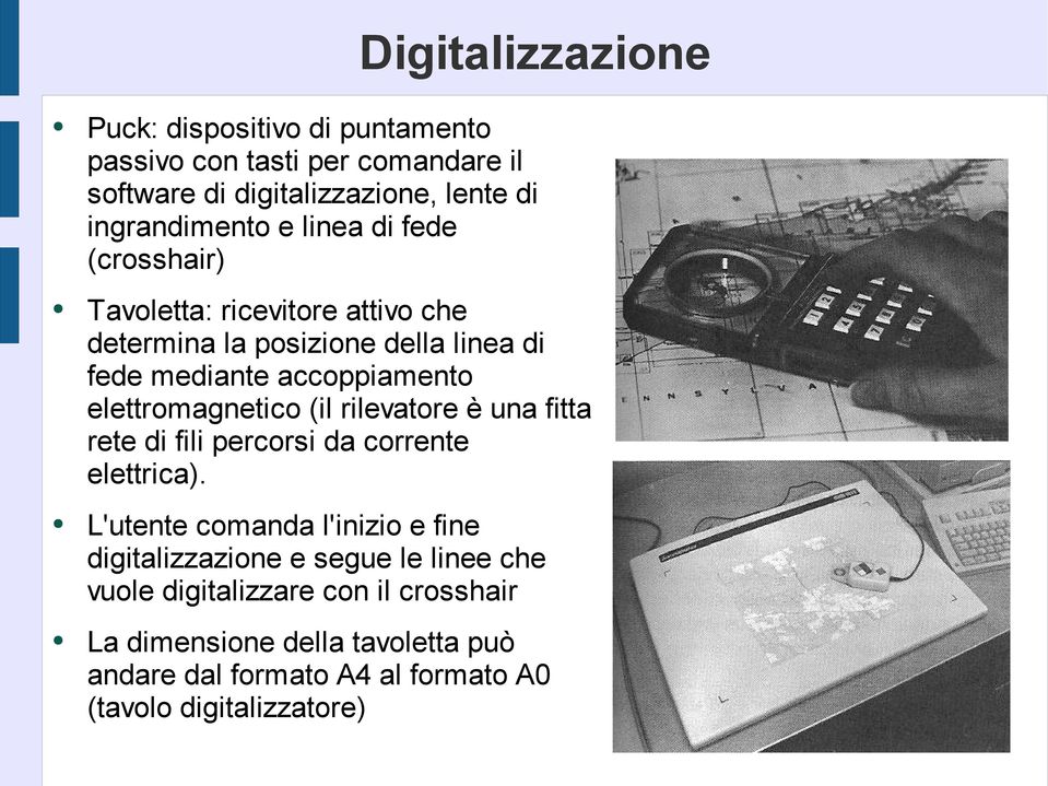 elettromagnetico (il rilevatore è una fitta rete di fili percorsi da corrente elettrica).