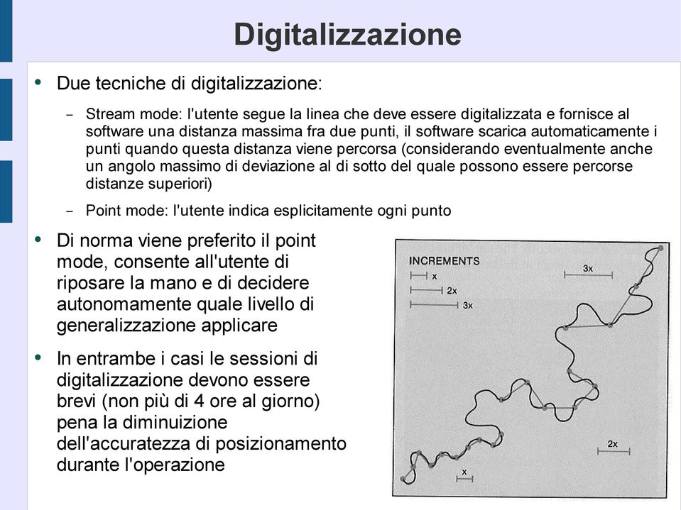 superiori) Point mode: l'utente indica esplicitamente ogni punto Di norma viene preferito il point mode, consente all'utente di riposare la mano e di decidere autonomamente quale livello di