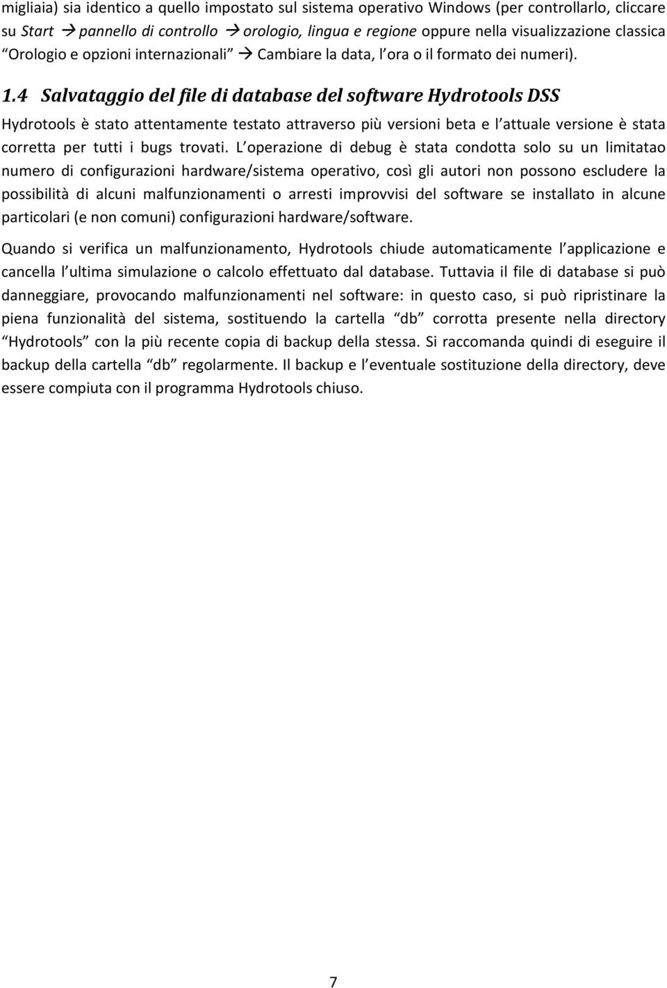 4 Salvataggio del file di database del software Hydrotools DSS Hydrotools è stato attentamente testato attraverso più versioni beta e l attuale versione è stata corretta per tutti i bugs trovati.