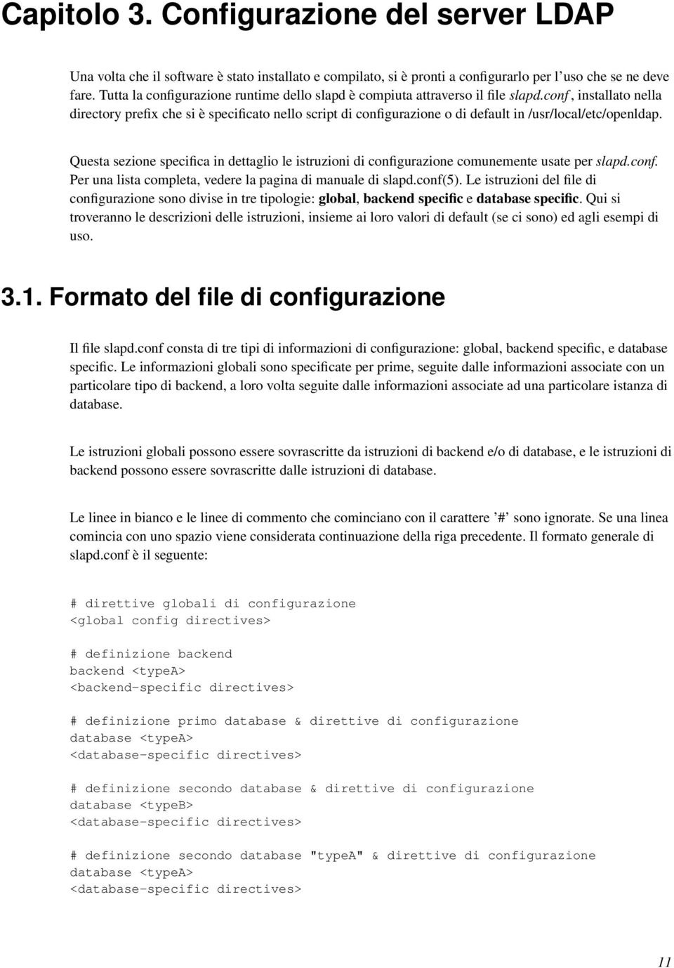 conf, installato nella directory prefix che si è specificato nello script di configurazione o di default in /usr/local/etc/openldap.