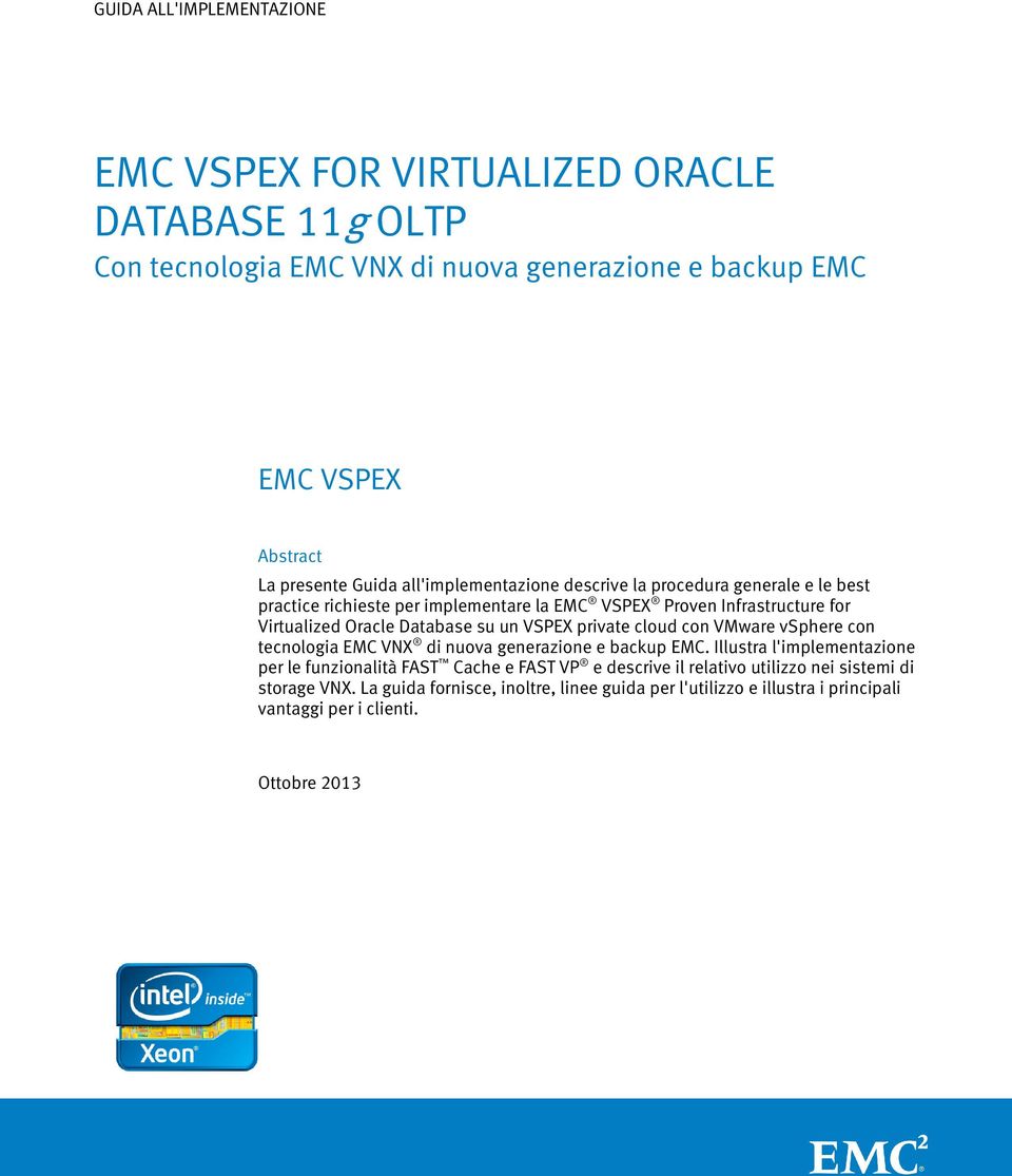 con tecnologia EMC VNX di nuova generazione e backup EMC.