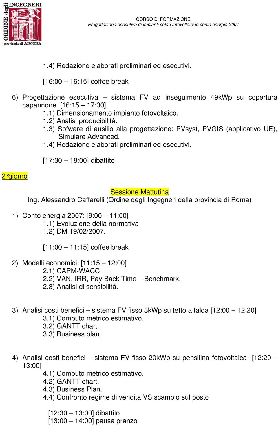 1.4) Redazione elaborati preliminari ed esecutivi. 2 giorno [17:30 18:00] dibattito Sessione Mattutina Ing.