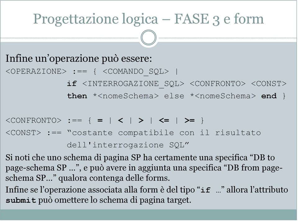 SQL Si noti che uno schema di pagina SP ha certamente una specifica DB to page-schema SP, e può avere in aggiunta una specifica DB from pageschema