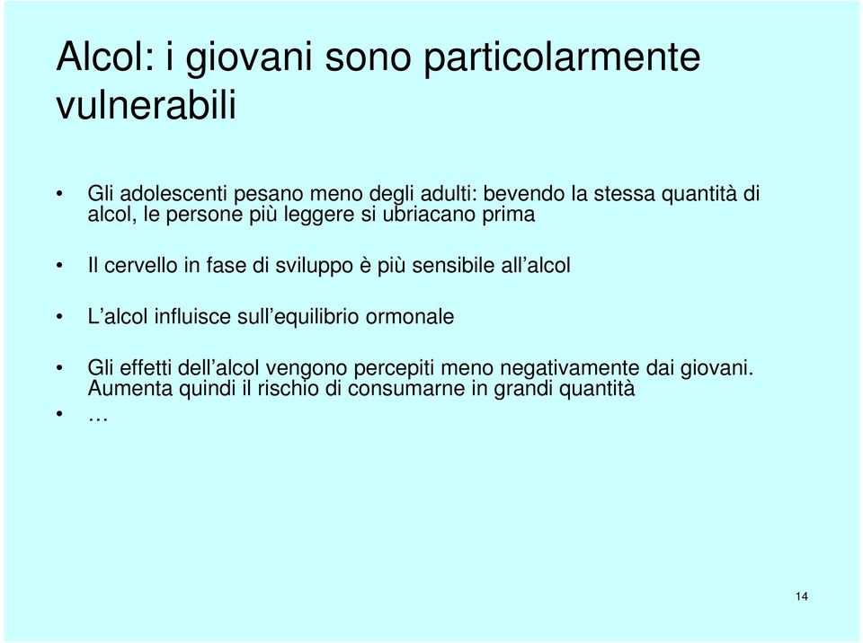 sviluppo è più sensibile all alcol L alcol influisce sull equilibrio ormonale Gli effetti dell alcol