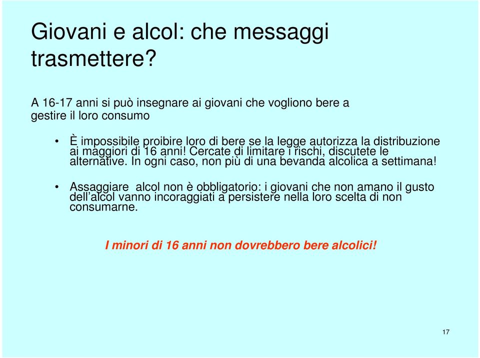 autorizza la distribuzione ai maggiori di 16 anni! Cercate di limitare i rischi, discutete le alternative.