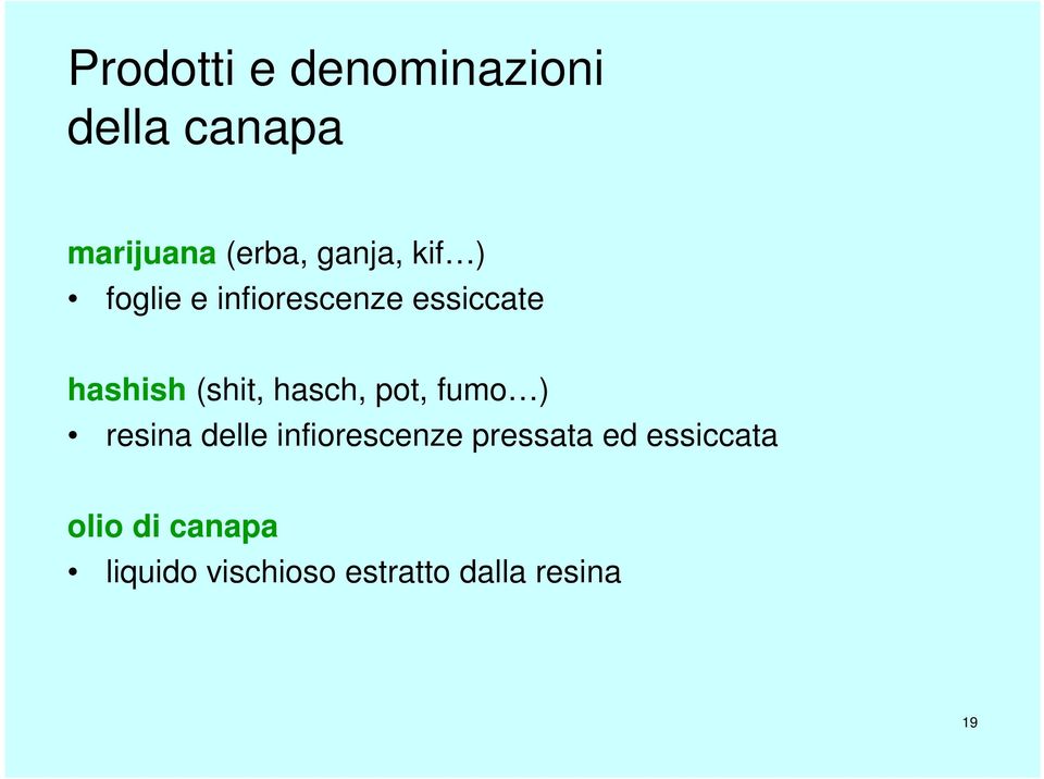 hasch, pot, fumo ) resina delle infiorescenze pressata ed