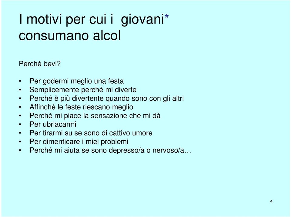 sono con gli altri Affinché le feste riescano meglio Perché mi piace la sensazione che mi dà