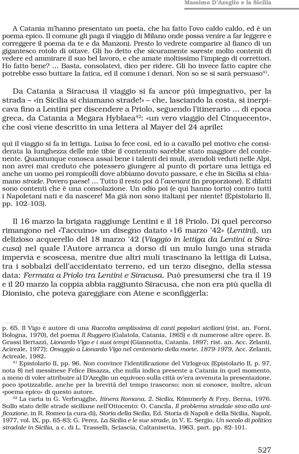 Gli ho detto che sicuramente sareste molto contenti di vedere ed ammirare il suo bel lavoro, e che amate moltissimo l impiego di correttori. Ho fatto bene? Basta, consolatevi, dico per ridere.