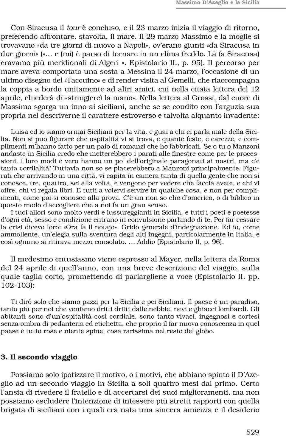 Là (a Siracusa) eravamo più meridionali di Algeri». Epistolario II., p. 95).