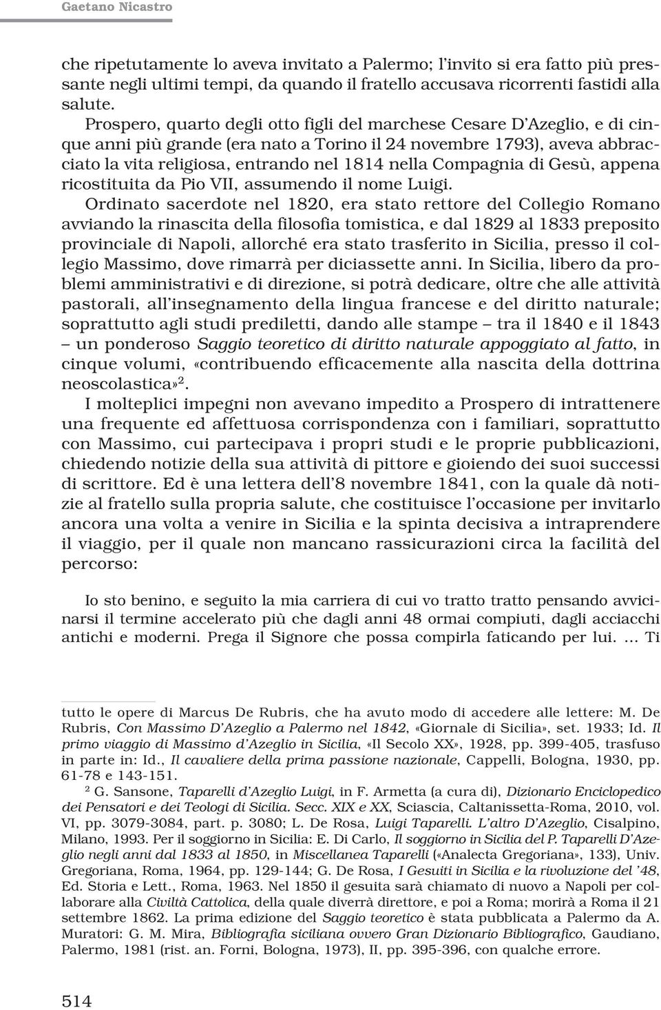 Compagnia di Gesù, appena ricostituita da Pio VII, assumendo il nome Luigi.