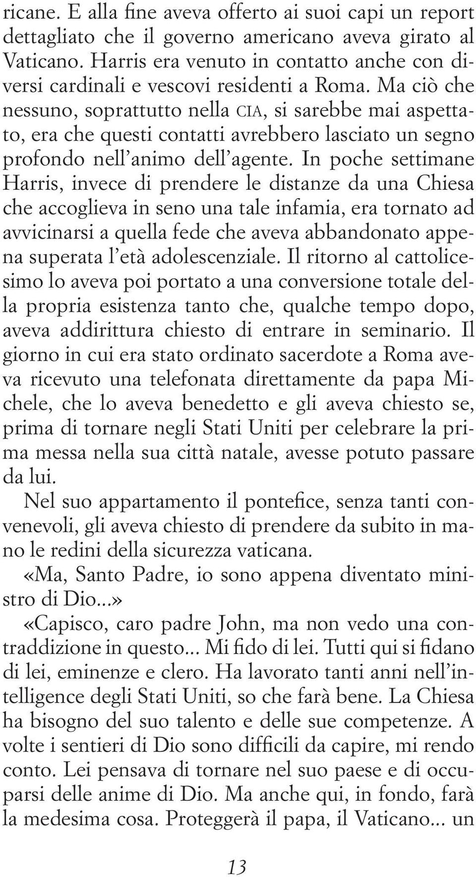 Ma ciò che nessuno, soprattutto nella cia, si sarebbe mai aspettato, era che questi contatti avrebbero lasciato un segno profondo nell animo dell agente.