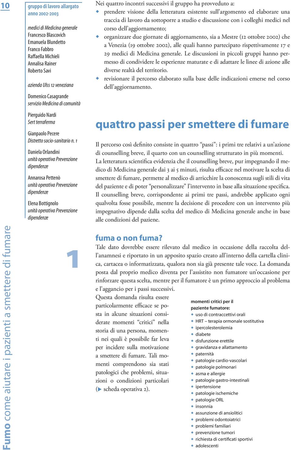 1 Daniela Orlandini unità operativa Prevenzione dipendenze Annarosa Pettenò unità operativa Prevenzione dipendenze Elena Bottignolo unità operativa Prevenzione dipendenzn e L prendere visione della