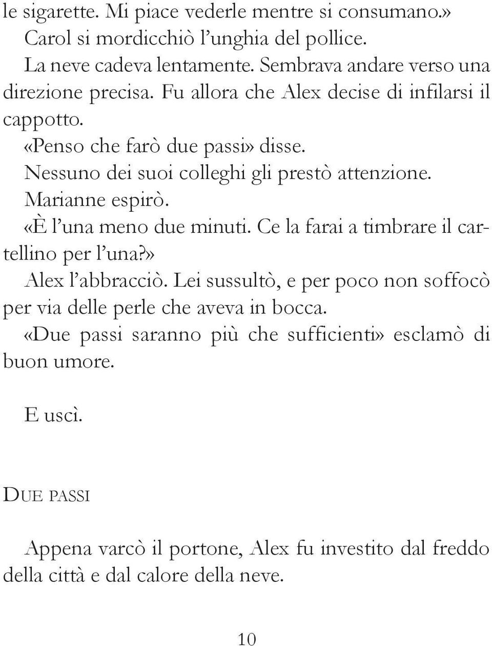 «È l una meno due minuti. Ce la farai a timbrare il cartellino per l una?» alex l abbracciò.