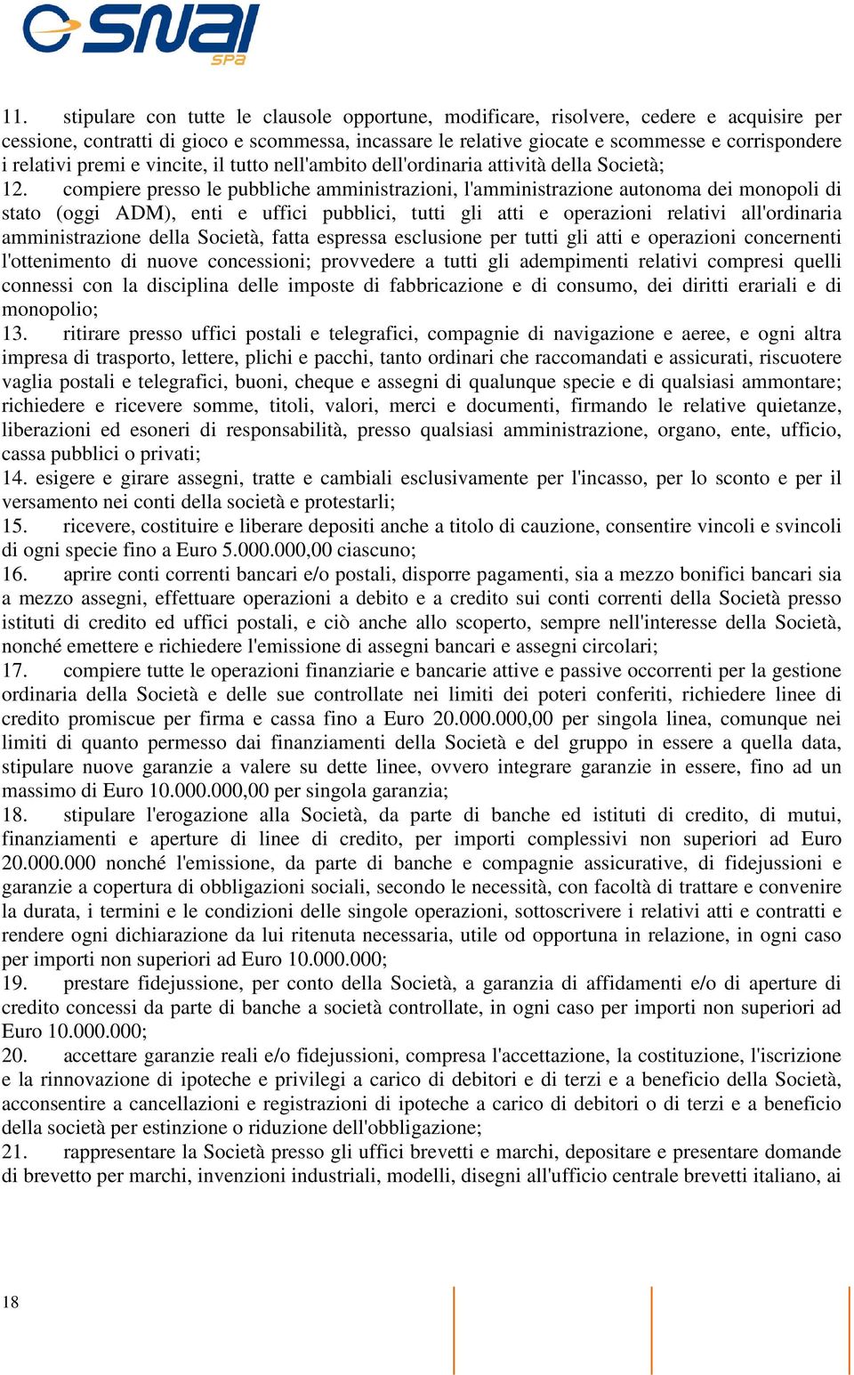 compiere presso le pubbliche amministrazioni, l'amministrazione autonoma dei monopoli di stato (oggi ADM), enti e uffici pubblici, tutti gli atti e operazioni relativi all'ordinaria amministrazione