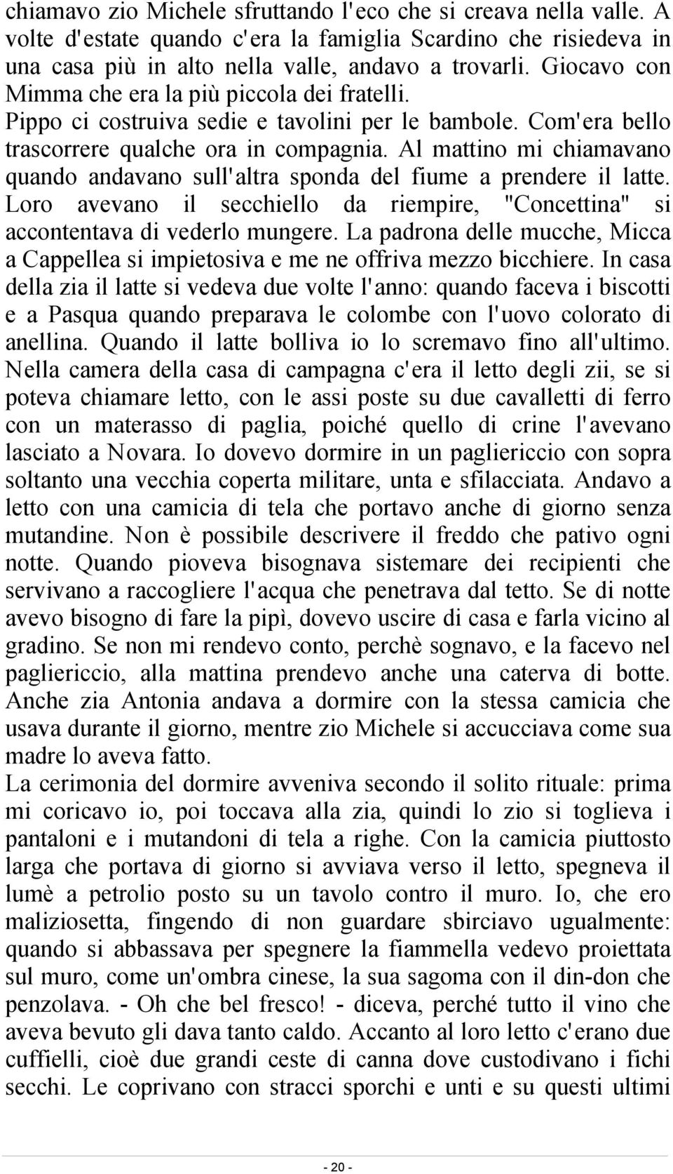 Al mattino mi chiamavano quando andavano sull altra sponda del fiume a prendere il latte. Loro avevano il secchiello da riempire, "Concettina" si accontentava di vederlo mungere.