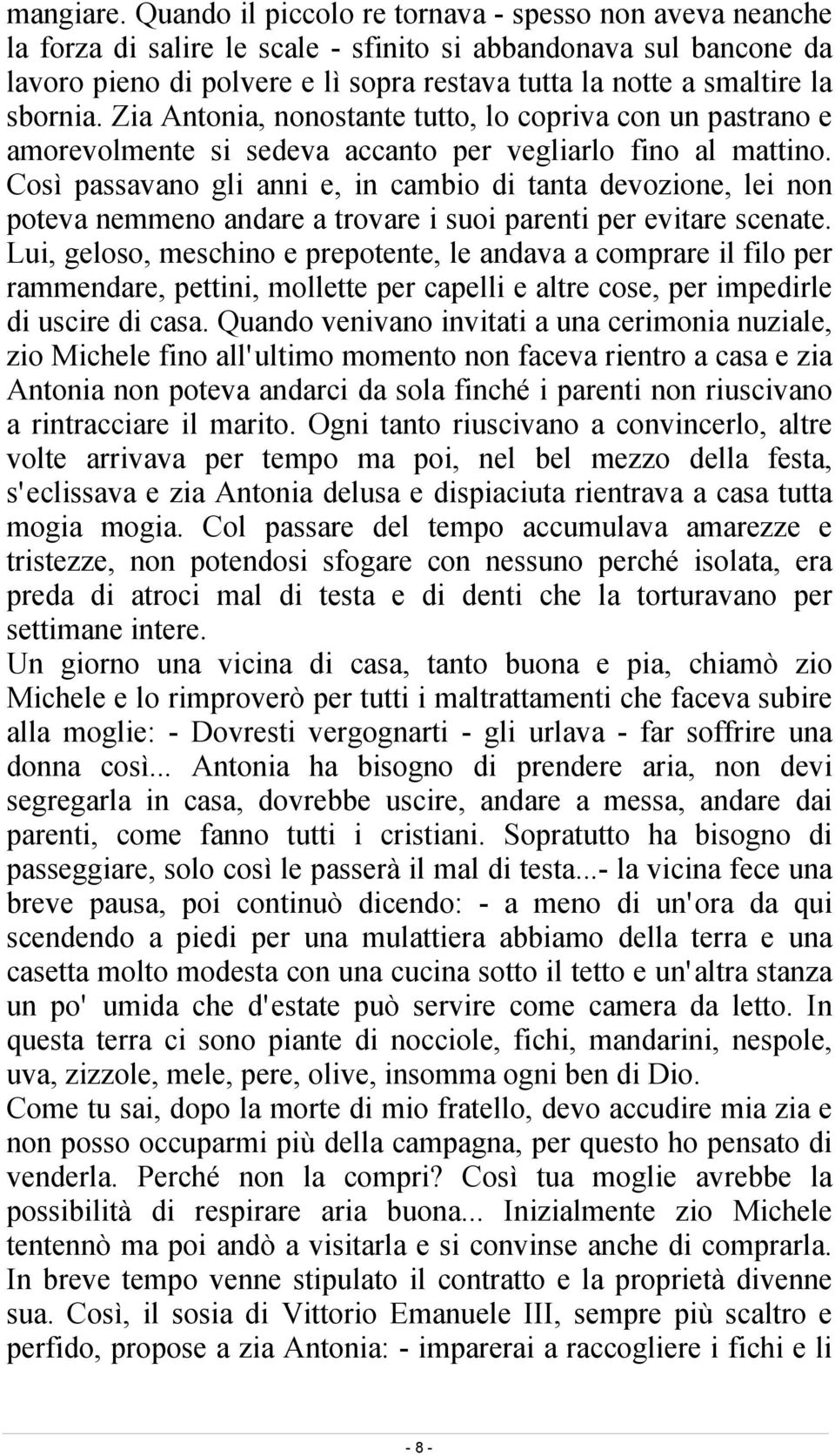 sbornia. Zia Antonia, nonostante tutto, lo copriva con un pastrano e amorevolmente si sedeva accanto per vegliarlo fino al mattino.